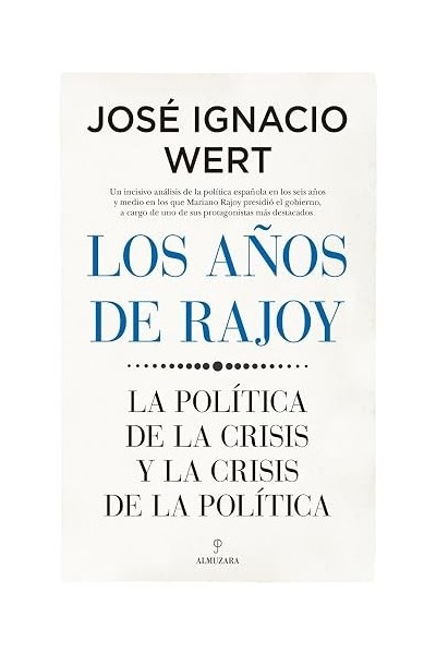 Los Años de Rajoy. La Política de la Crisis y la Crisis de la Política